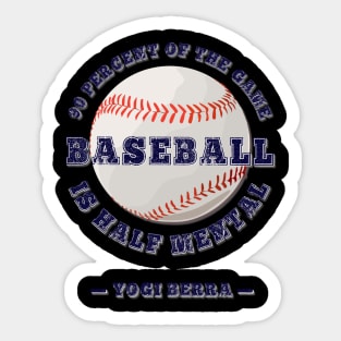 Baseball, 90 percent of the game is half mental Sticker